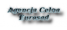 Eurosad: agencja celna, akcyza, zgłoszenia celne, obrót akcyzowy, odprawy czasowe, deklaracje intrastat, dopuszczanie do obrotu  Łódź