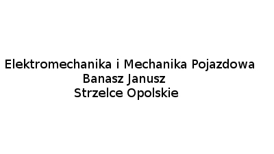 Elektromechanika i Mechanika Pojazdowa Banasz Janusz: diagnostyka układów rozruchowych, wymiana zawieszenia, geometria kół Strzelce Opolskie