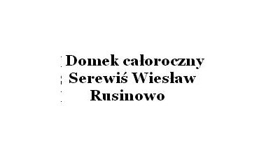 Serewiś Wiesław-Dom W Rusinowie: domek do wynajęcia, kwatery do wynajęcia, całoroczny domek do wynajęcia Jarosławiec