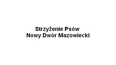 Strzyżenie Psów Nowy Dwór Mazowiecki: strzyżenie psów, obcinanie pazurków, toaleta uszu, nabłyszczanie sierści, psi fryzjer, Zduńska Wola