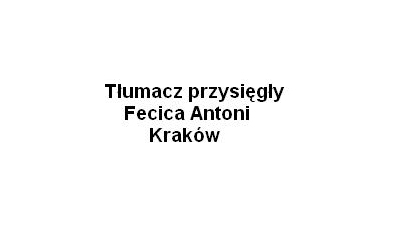 Tłumacz przysięgły Fecica Antoni:tłumacz przysięgły języka angielskiego, tłumaczenie umów notarialnych, tłumaczenie orzeczeń i wyroków sądowych Kraków