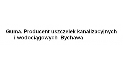 Guma. Producent uszczelek kanalizacyjnych i wodociągowych  Bychawa